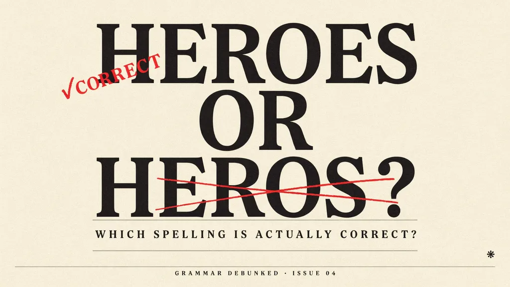 Heroes or Heroes: Which Spelling Is Actually Correct?