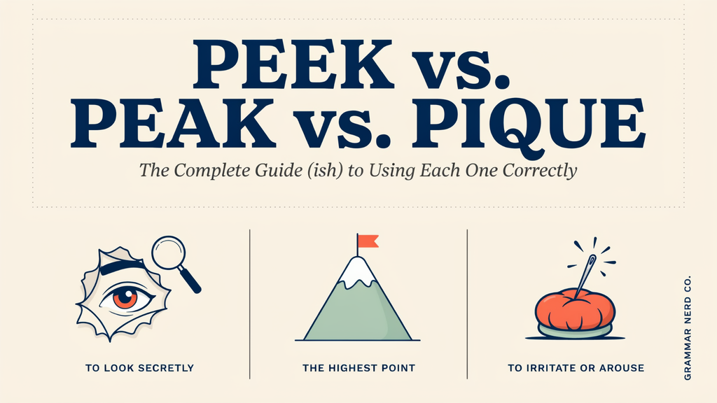 Peek vs. Peak vs. Pique: The Complete guide ( ish ) to using each one correctly?